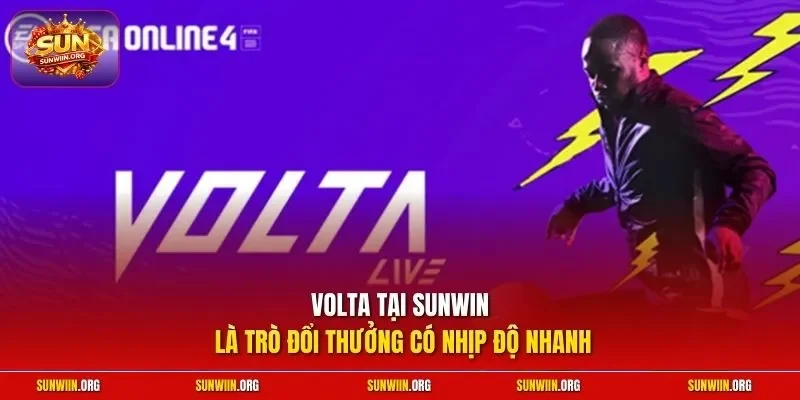 Volta tại Sunwin là trò đổi thưởng có nhịp độ nhanh